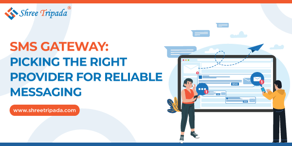 SMS Gateway: Picking the Right Provider for Reliable Messaging – Shree Tripada Choosing the right SMS Gateway provider for reliable business messaging